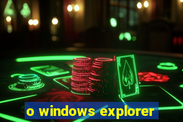 o windows explorer